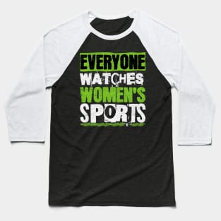 Everyone Watches Women's Sports Baseball T-Shirt